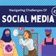 how to guide for navigating Social media challenges