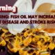 Possible Influences of Fish Oil to Increase the Heart Disease: